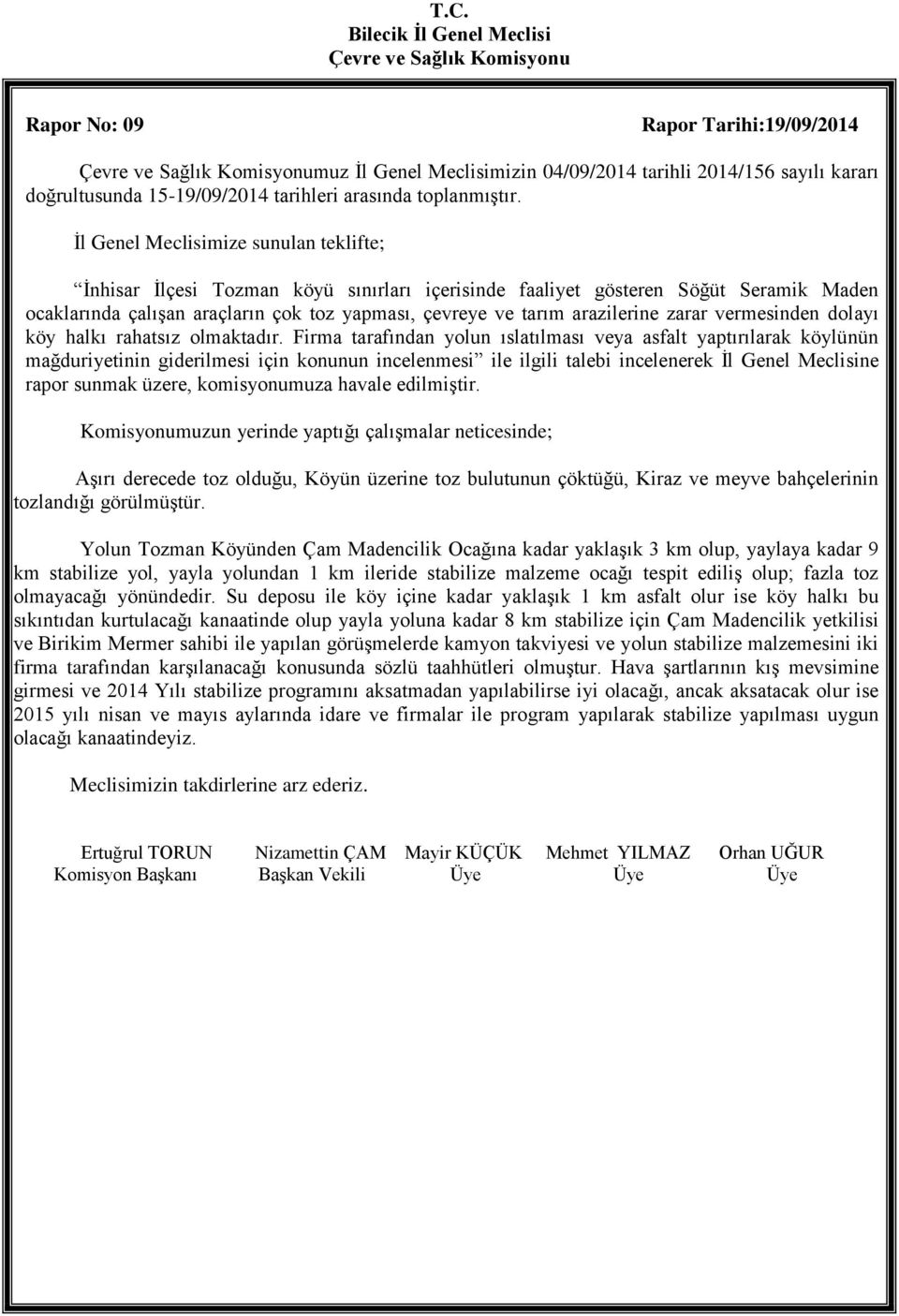 arazilerine zarar vermesinden dolayı köy halkı rahatsız olmaktadır.