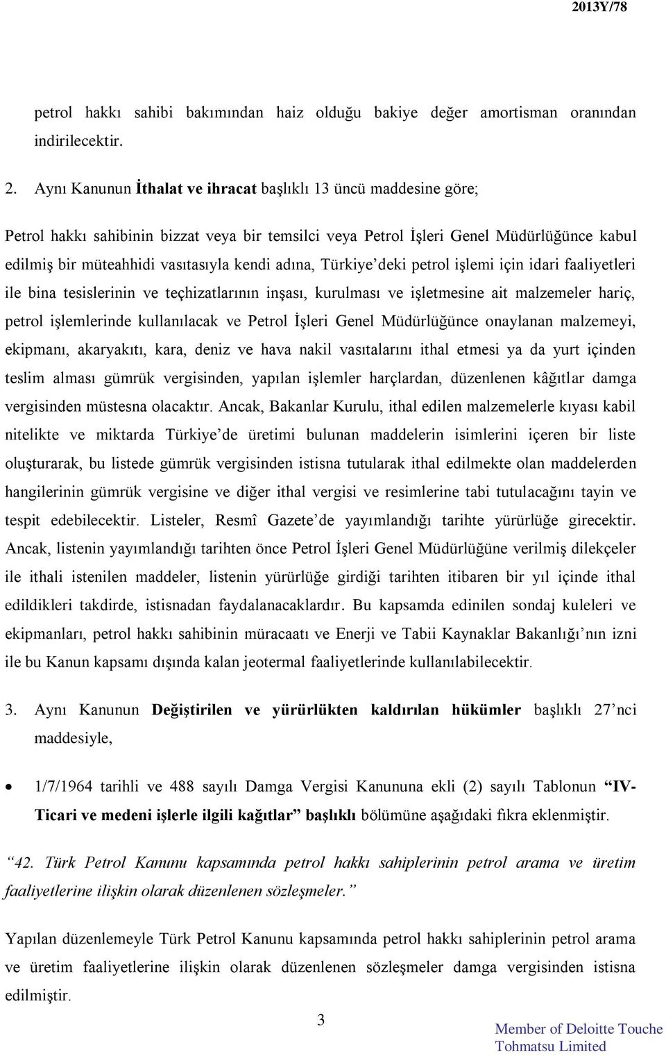 adına, Türkiye deki petrol işlemi için idari faaliyetleri ile bina tesislerinin ve teçhizatlarının inşası, kurulması ve işletmesine ait malzemeler hariç, petrol işlemlerinde kullanılacak ve Petrol