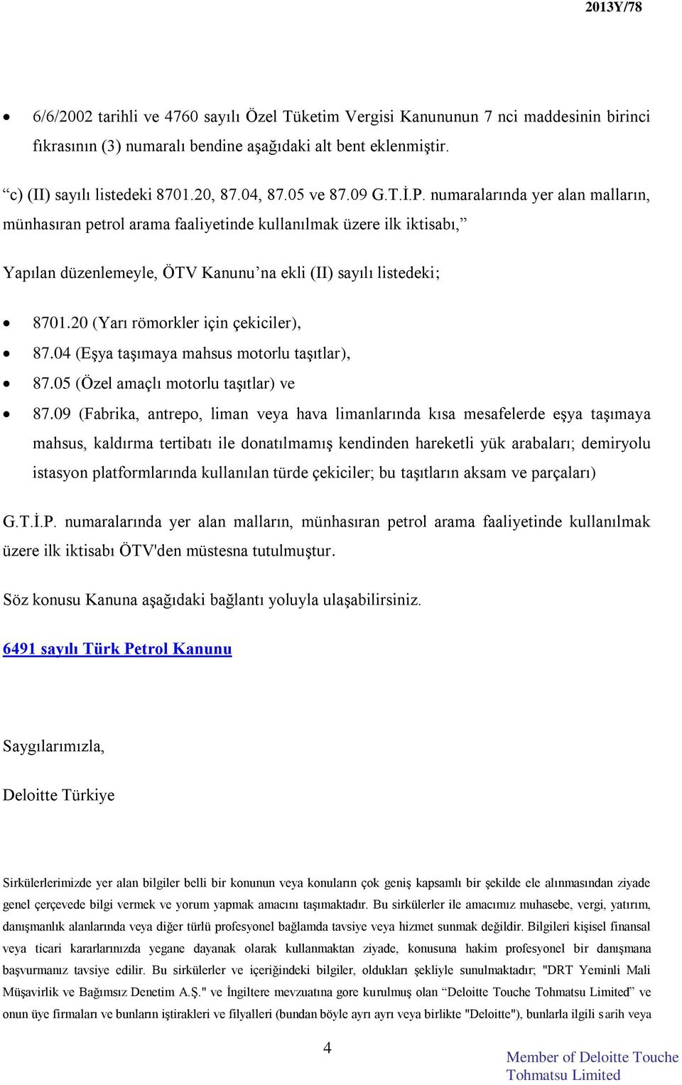 20 (Yarı römorkler için çekiciler), 87.04 (Eşya taşımaya mahsus motorlu taşıtlar), 87.05 (Özel amaçlı motorlu taşıtlar) ve 87.