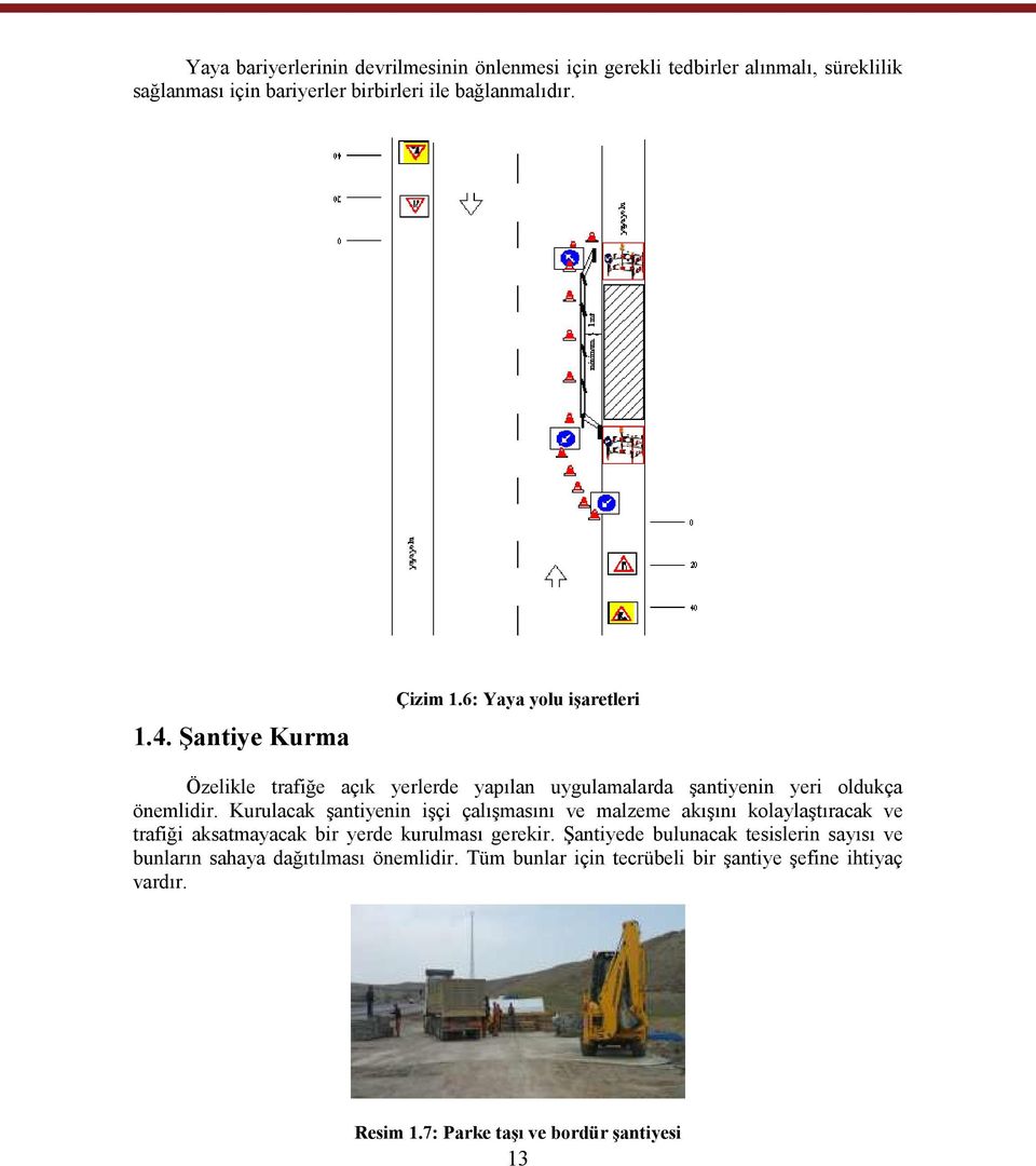 Kurulacak şantiyenin işçi çalışmasını ve malzeme akışını kolaylaştıracak ve trafiği aksatmayacak bir yerde kurulması gerekir.