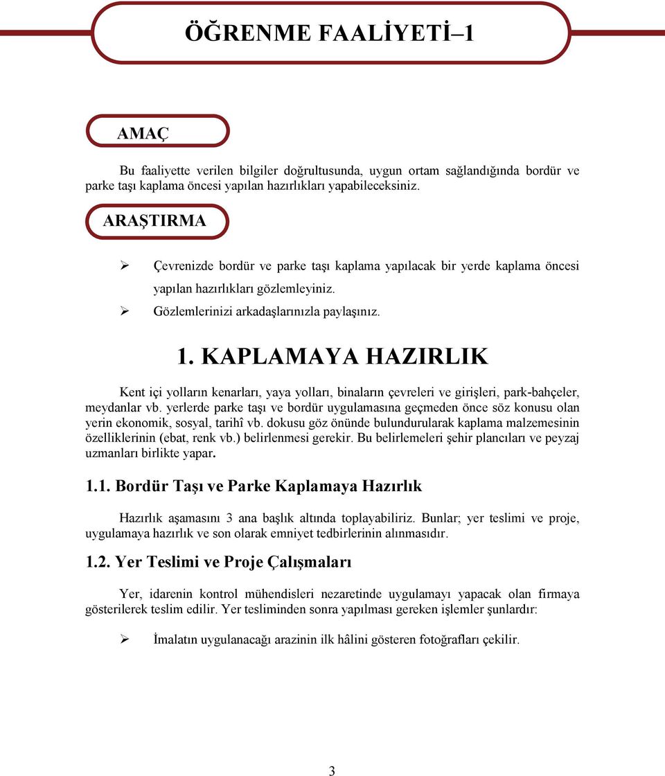 KAPLAMAYA HAZIRLIK Kent içi yolların kenarları, yaya yolları, binaların çevreleri ve girişleri, park-bahçeler, meydanlar vb.