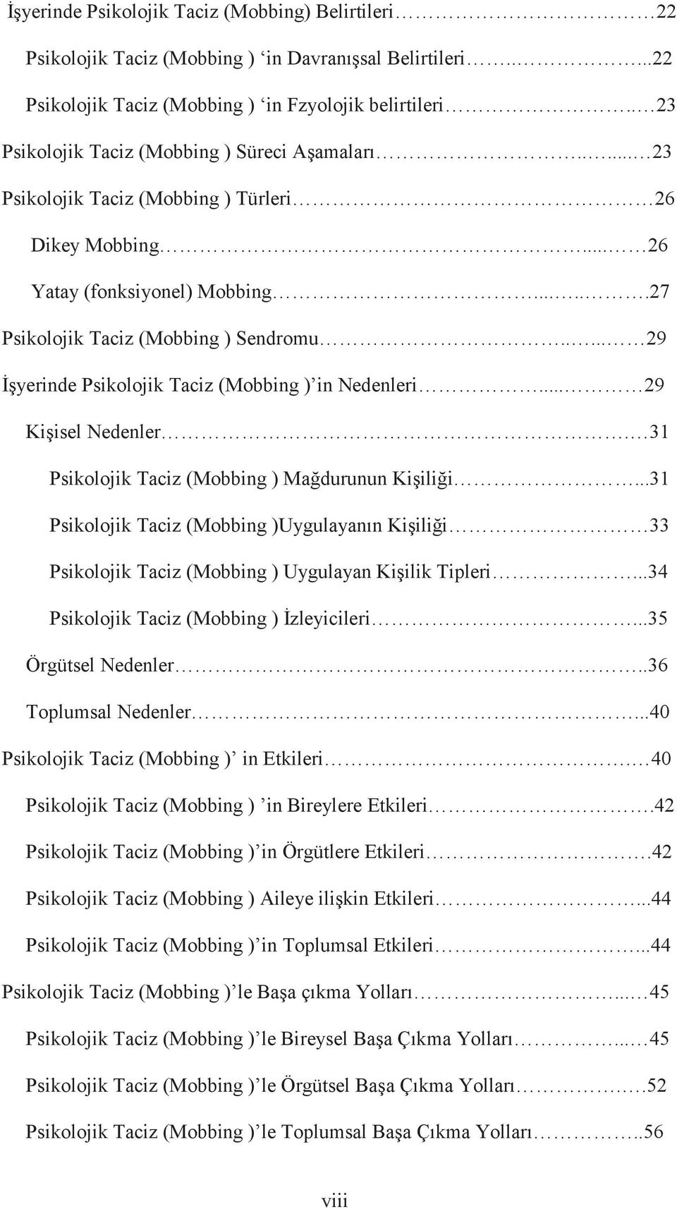 .... 29 İşyerinde Psikolojik Taciz (Mobbing ) in Nedenleri... 29 Kişisel Nedenler. 31 Psikolojik Taciz (Mobbing ) Mağdurunun Kişiliği.