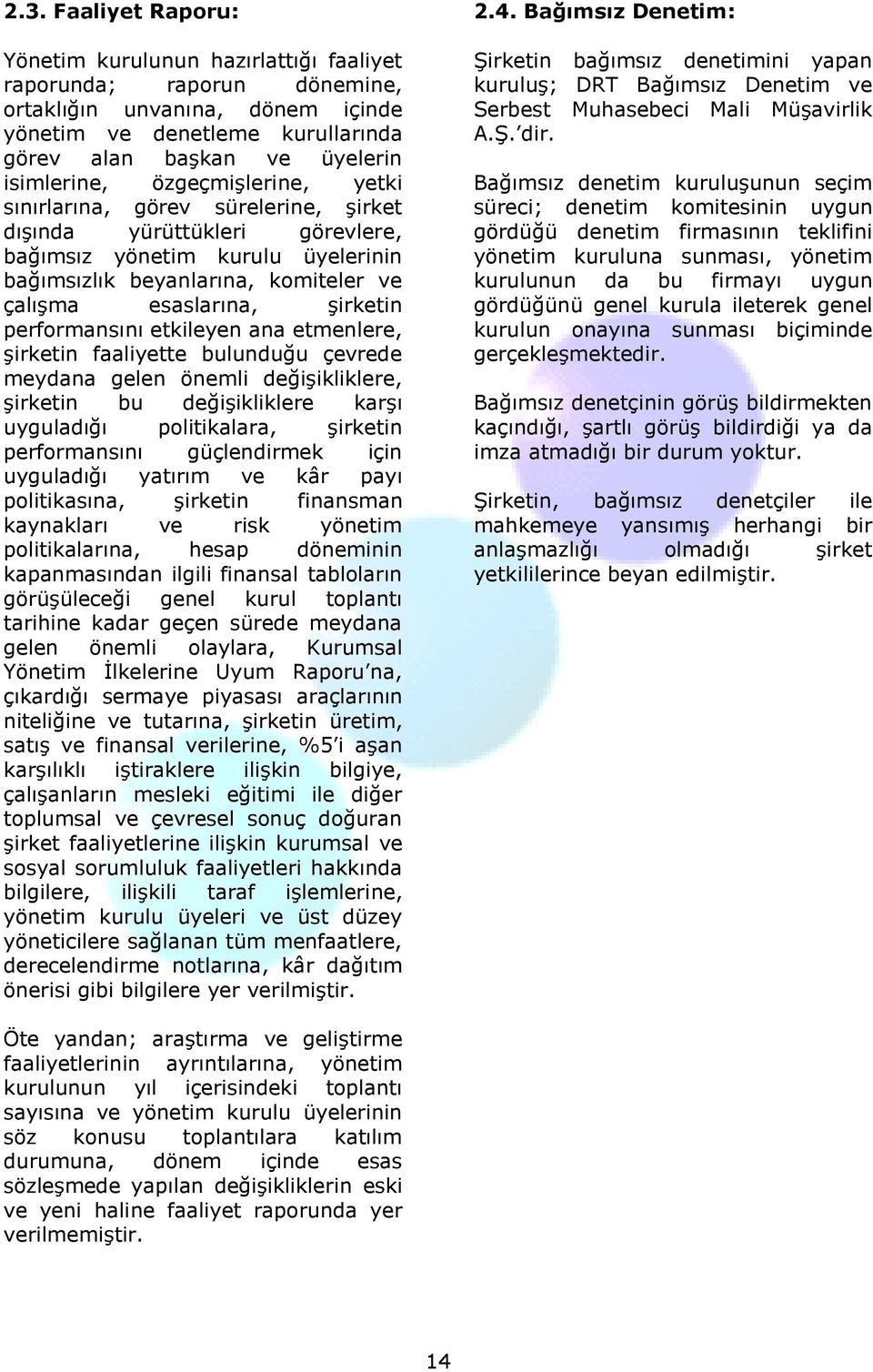şirketin performansını etkileyen ana etmenlere, şirketin faaliyette bulunduğu çevrede meydana gelen önemli değişikliklere, şirketin bu değişikliklere karşı uyguladığı politikalara, şirketin