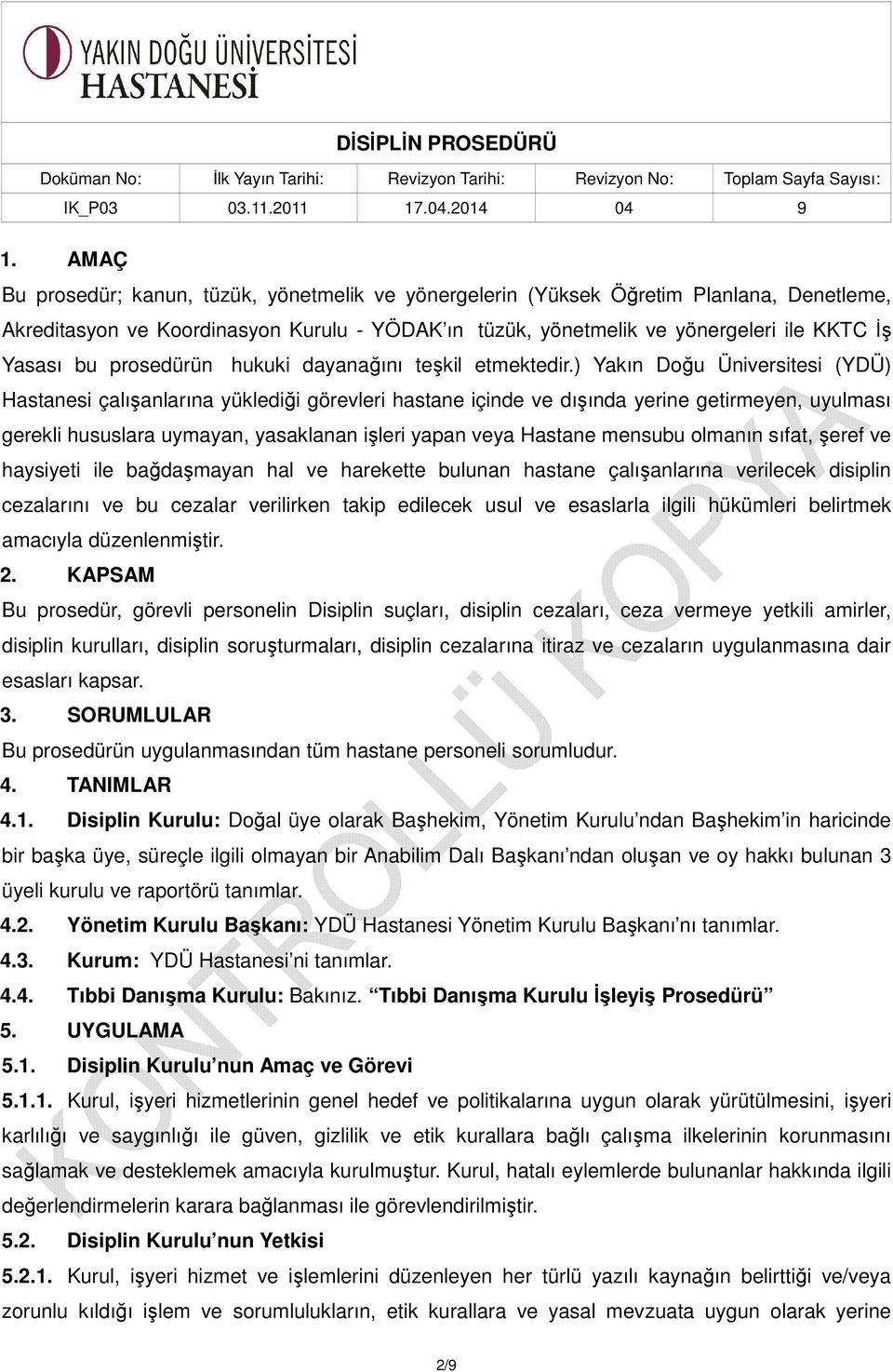 ) Yakın Doğu Üniversitesi (YDÜ) Hastanesi çalışanlarına yüklediği görevleri hastane içinde ve dışında yerine getirmeyen, uyulması gerekli hususlara uymayan, yasaklanan işleri yapan veya Hastane