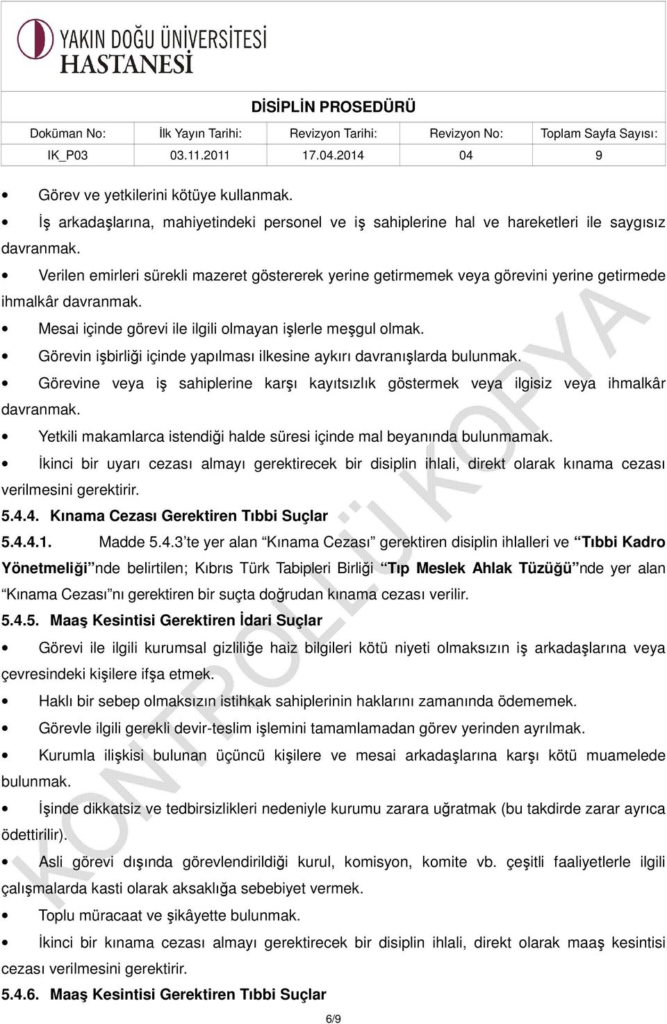 Görevin işbirliği içinde yapılması ilkesine aykırı davranışlarda bulunmak. Görevine veya iş sahiplerine karşı kayıtsızlık göstermek veya ilgisiz veya ihmalkâr davranmak.