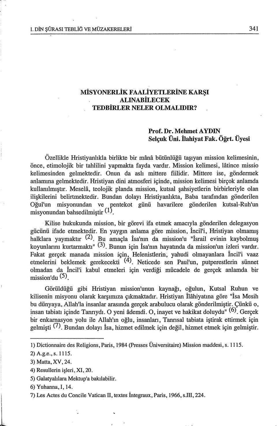 Mission kelimesi, latince missio kelimesinden gelmektedir. Onun da aslı mittere fıilidir. Mittere ise, göndermek anlamına gelmektedir.