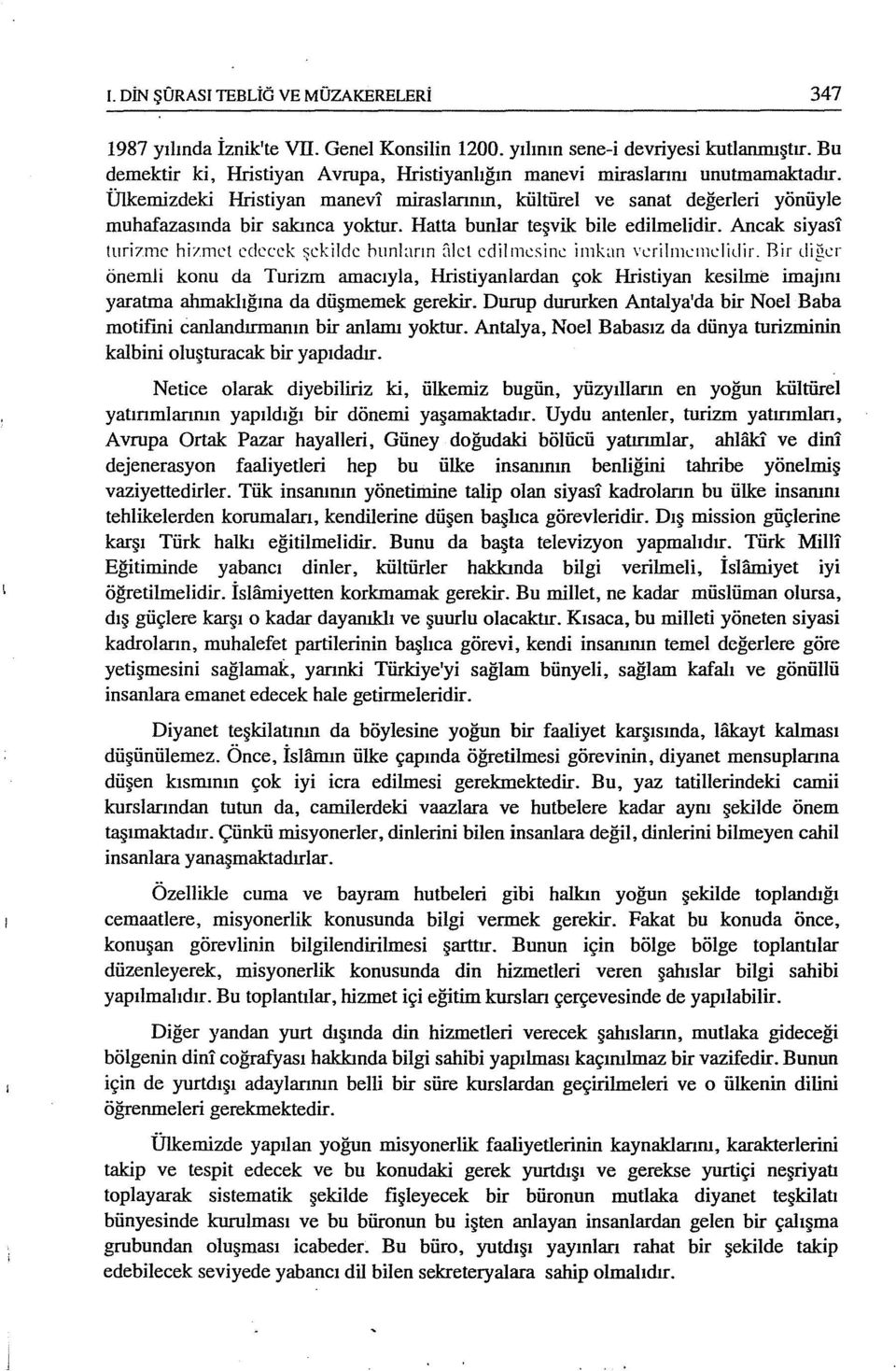 Hatta bunlar teşvik bile edilmelidir. Ancak siyasi turi7mc himıcı eelecek şekilde htmların fılct cdilnıcsiııc iıııbn \ crilıııcıııclidir.