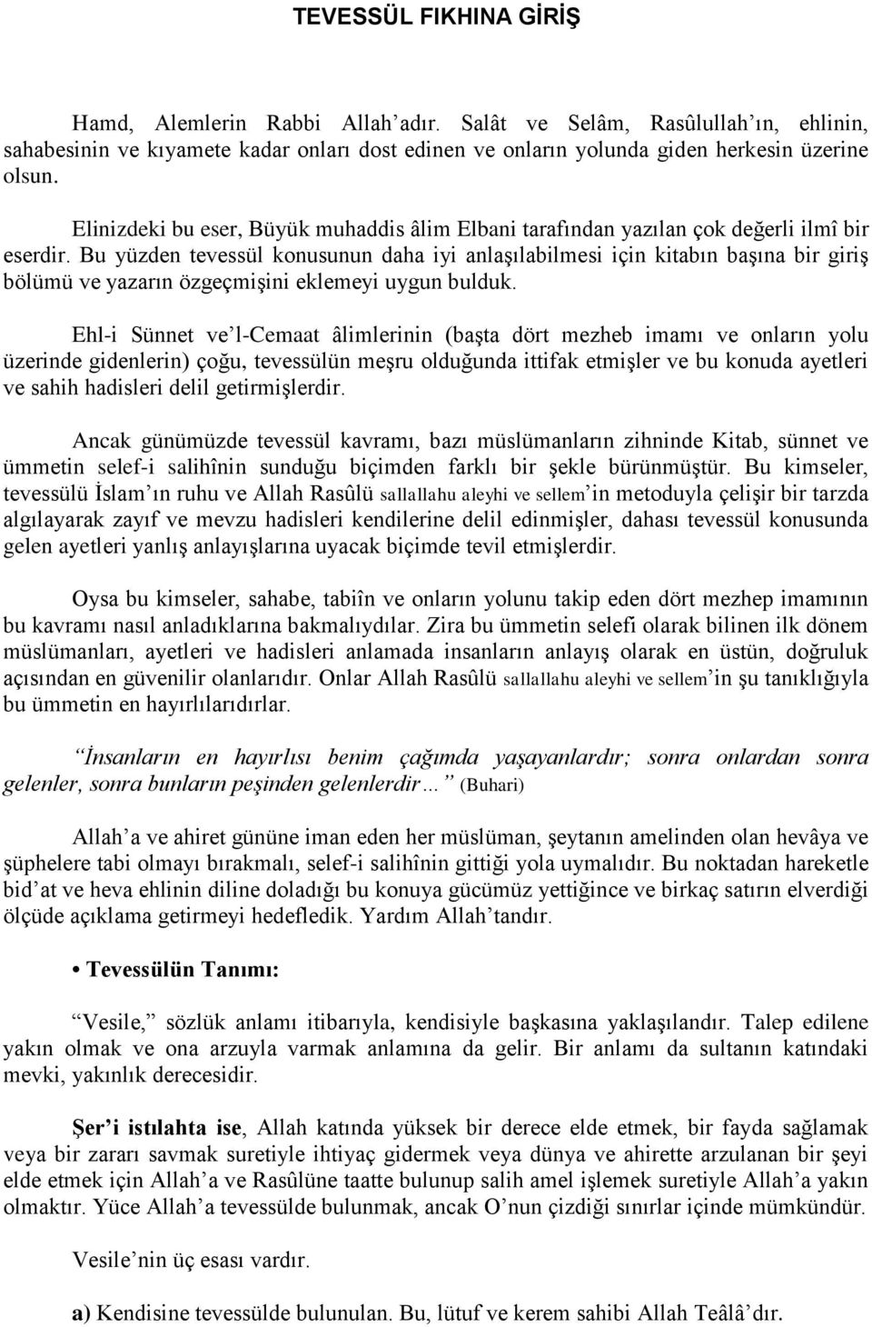 Bu yüzden tevessül konusunun daha iyi anlaşılabilmesi için kitabın başına bir giriş bölümü ve yazarın özgeçmişini eklemeyi uygun bulduk.