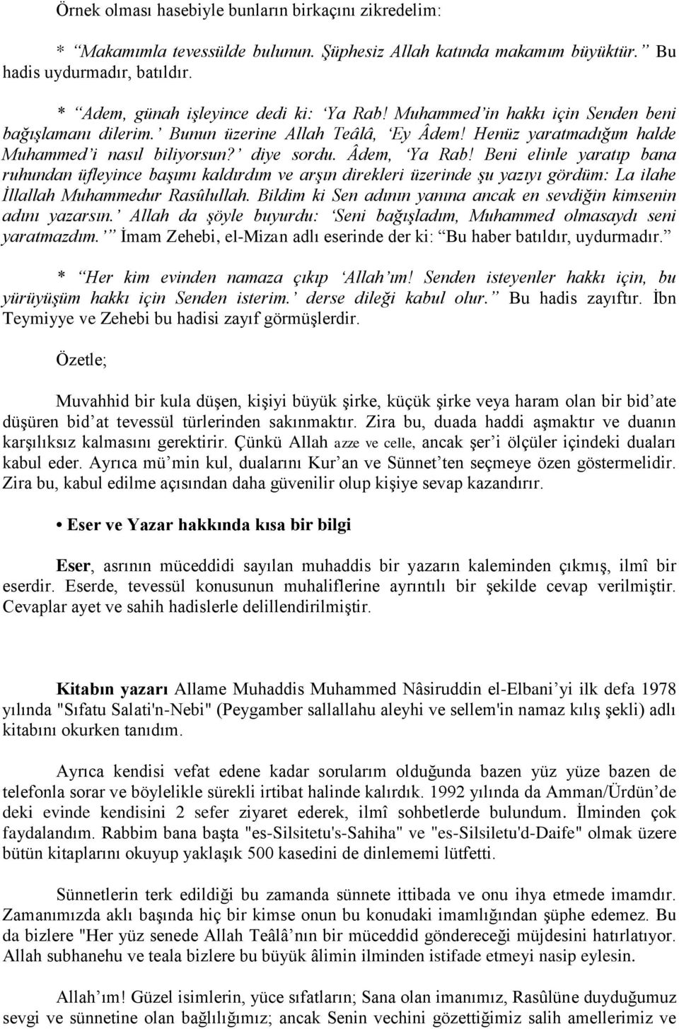 Beni elinle yaratıp bana ruhundan üfleyince başımı kaldırdım ve arşın direkleri üzerinde şu yazıyı gördüm: La ilahe İllallah Muhammedur Rasûlullah.