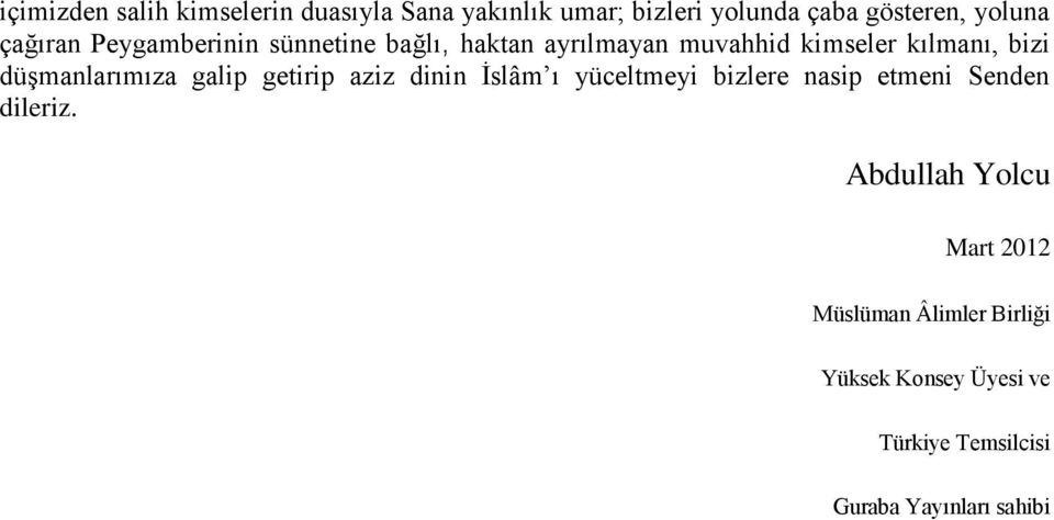 düşmanlarımıza galip getirip aziz dinin İslâm ı yüceltmeyi bizlere nasip etmeni Senden dileriz.