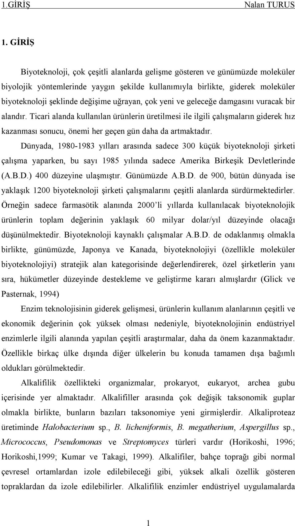 uğrayan, çok yeni ve geleceğe damgasını vuracak bir alandır.