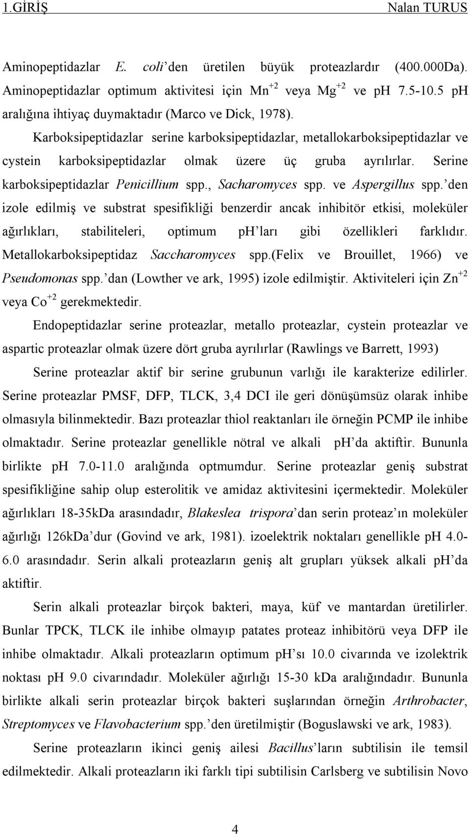 Serine karboksipeptidazlar Penicillium spp., Sacharomyces spp. ve Aspergillus spp.