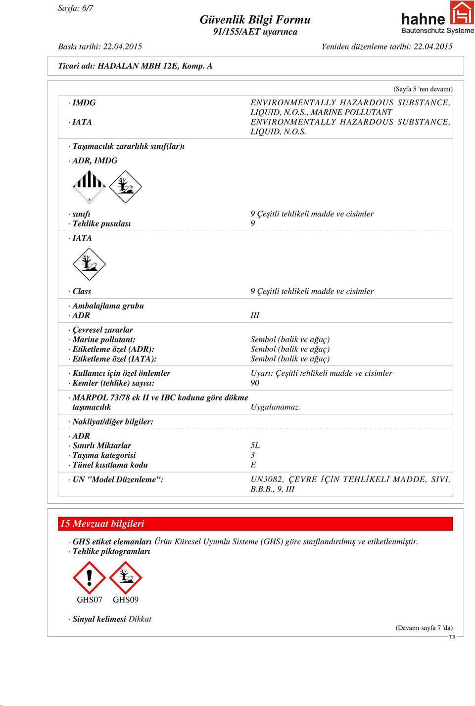 ve ağaç) Etiketleme özel (ADR): Sembol (balik ve ağaç) Etiketleme özel (IATA): Sembol (balik ve ağaç) Kullanıcı için özel önlemler Uyarı: Çeşitli tehlikeli madde ve cisimler Kemler (tehlike) sayısı: