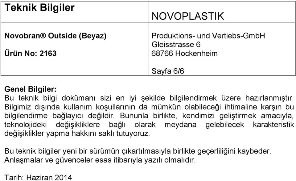 Bununla birlikte, kendimizi geliştirmek amacıyla, teknolojideki değişikliklere bağlı olarak meydana gelebilecek karakteristik değişiklikler