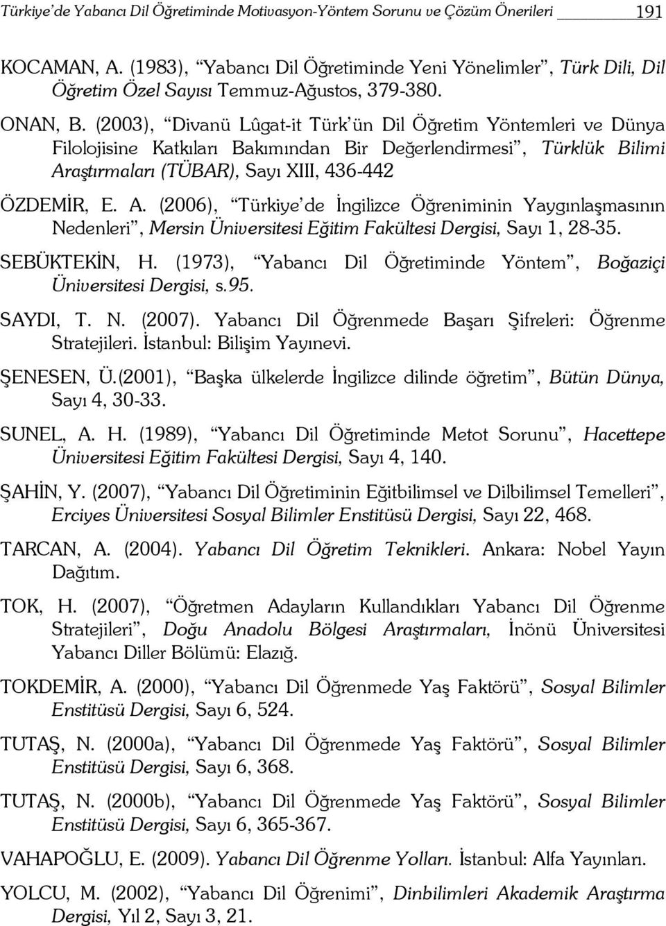 (2003), Divanü Lûgat-it Türk ün Dil Öğretim Yöntemleri ve Dünya Filolojisine Katkıları Bakımından Bir Değerlendirmesi, Türklük Bilimi Ar