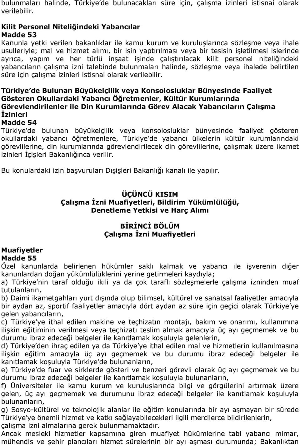 bir tesisin işletilmesi işlerinde ayrıca, yapım ve her türlü inşaat işinde çalıştırılacak kilit personel niteliğindeki yabancıların çalışma izni talebinde bulunmaları halinde, sözleşme veya ihalede