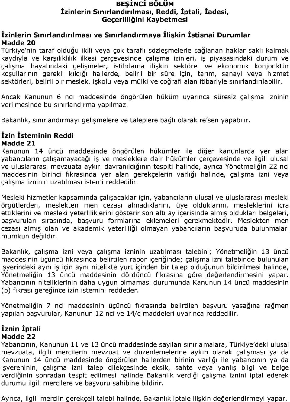 ilişkin sektörel ve ekonomik konjonktür koşullarının gerekli kıldığı hallerde, belirli bir süre için, tarım, sanayi veya hizmet sektörleri, belirli bir meslek, işkolu veya mülki ve coğrafi alan