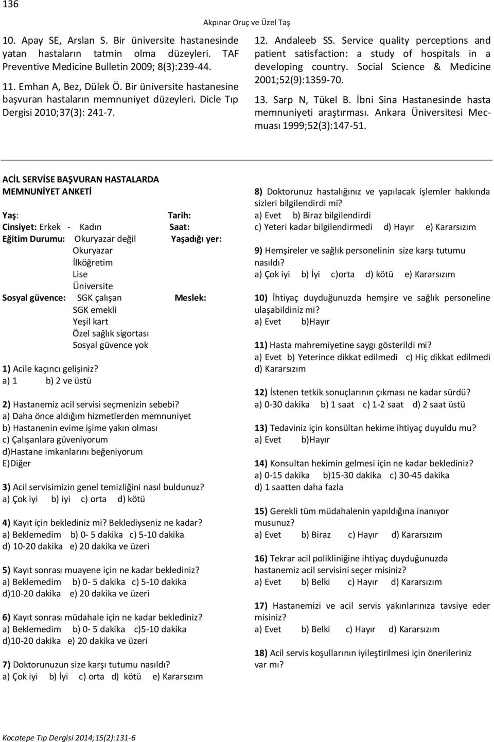 Service quality perceptions and patient satisfaction: a study of hospitals in a developing country. Social Science & Medicine 2001;52(9):159-70. 1. Sarp N, Tükel B.