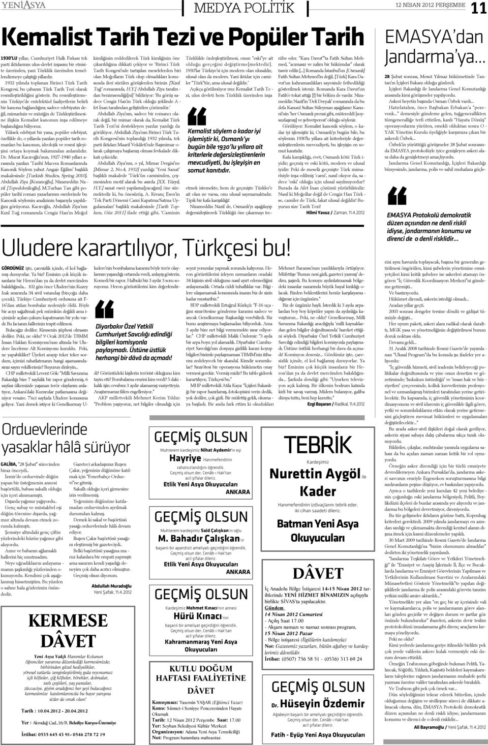 Bu res mî leþ tir me - nin Tür ki ye de en te lek tü el fa a li yet le rin be lir li bir ka no na bað lan dý ðý ný; sa de ce e de bi ya týn de - ðil, mi ma rî nin ve mü zi ðin de Türk leþ ti ril me