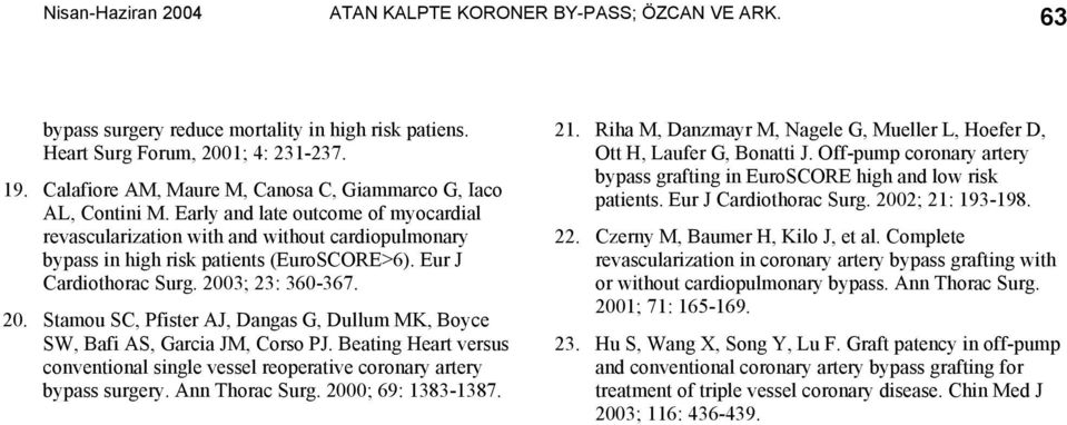 Eur J Cardiothorac Surg. 2003; 23: 360-367. 20. Stamou SC, Pfister AJ, Dangas G, Dullum MK, Boyce SW, Bafi AS, Garcia JM, Corso PJ.