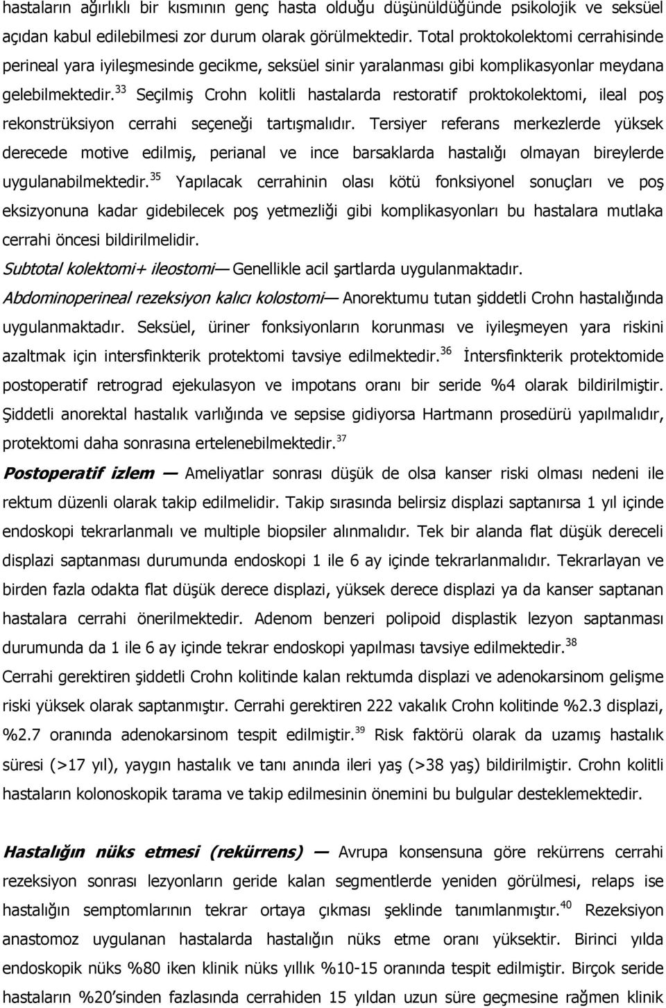 33 Seçilmiş Crohn kolitli hastalarda restoratif proktokolektomi, ileal poş rekonstrüksiyon cerrahi seçeneği tartışmalıdır.