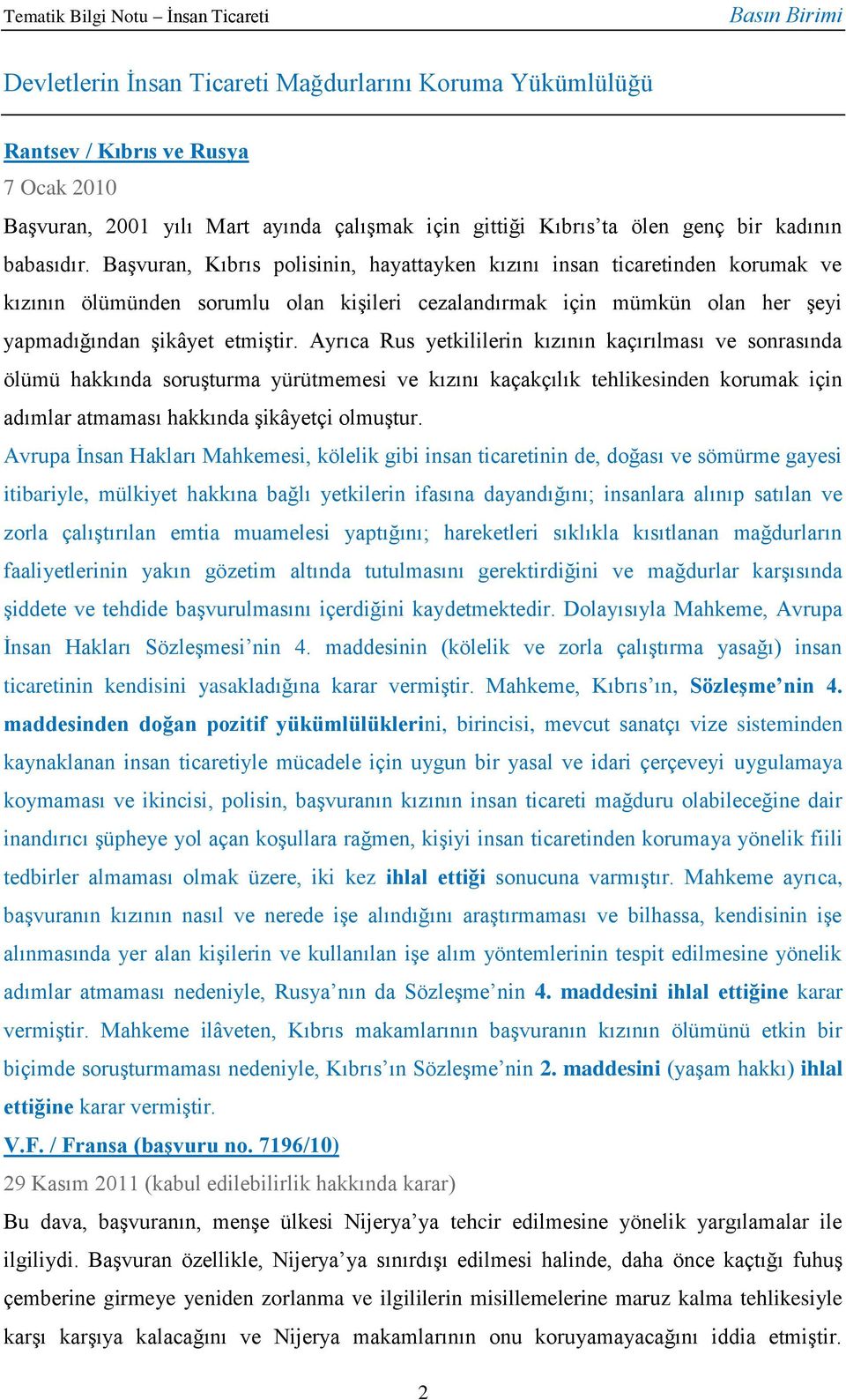 Ayrıca Rus yetkililerin kızının kaçırılması ve sonrasında ölümü hakkında soruşturma yürütmemesi ve kızını kaçakçılık tehlikesinden korumak için adımlar atmaması hakkında şikâyetçi olmuştur.