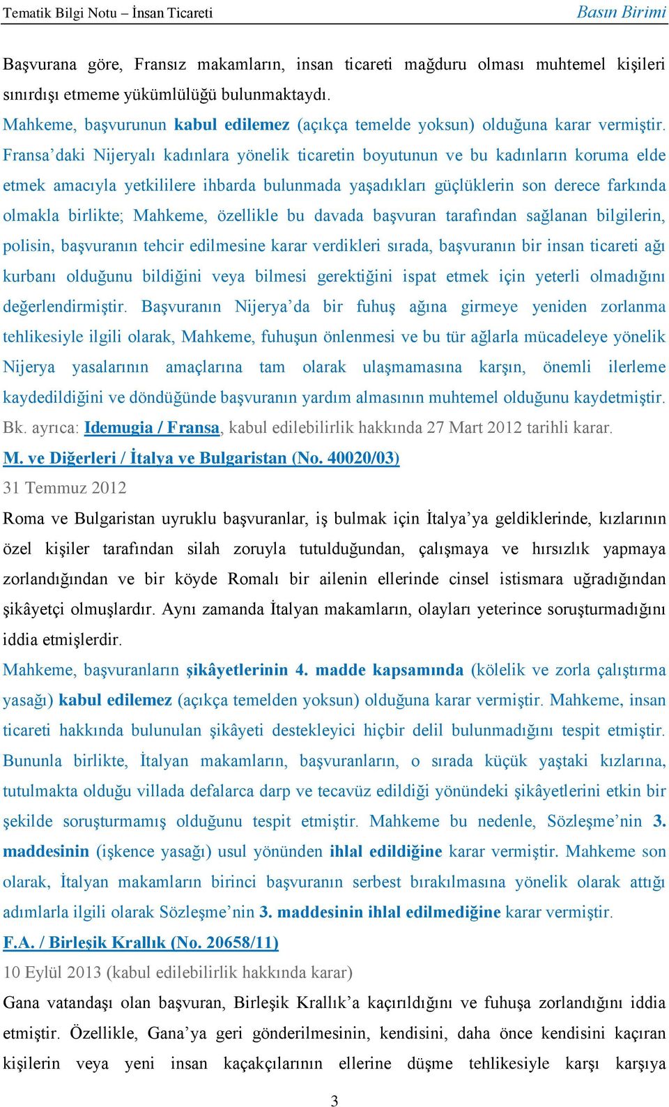 Fransa daki Nijeryalı kadınlara yönelik ticaretin boyutunun ve bu kadınların koruma elde etmek amacıyla yetkililere ihbarda bulunmada yaşadıkları güçlüklerin son derece farkında olmakla birlikte;