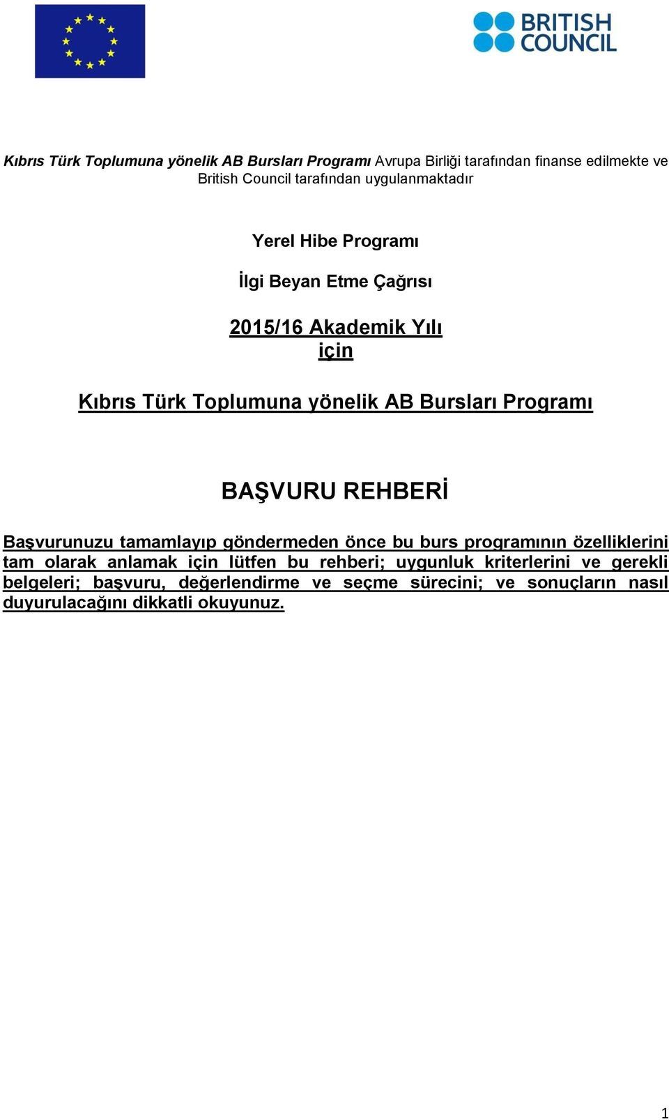 Programı BAŞVURU REHBERİ Başvurunuzu tamamlayıp göndermeden önce bu burs programının özelliklerini tam olarak anlamak için lütfen bu