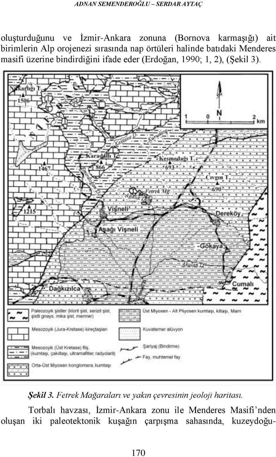 1990; 1, 2), (Şekil 3). Şekil 3. Fetrek Mağaraları ve yakın çevresinin jeoloji haritası.