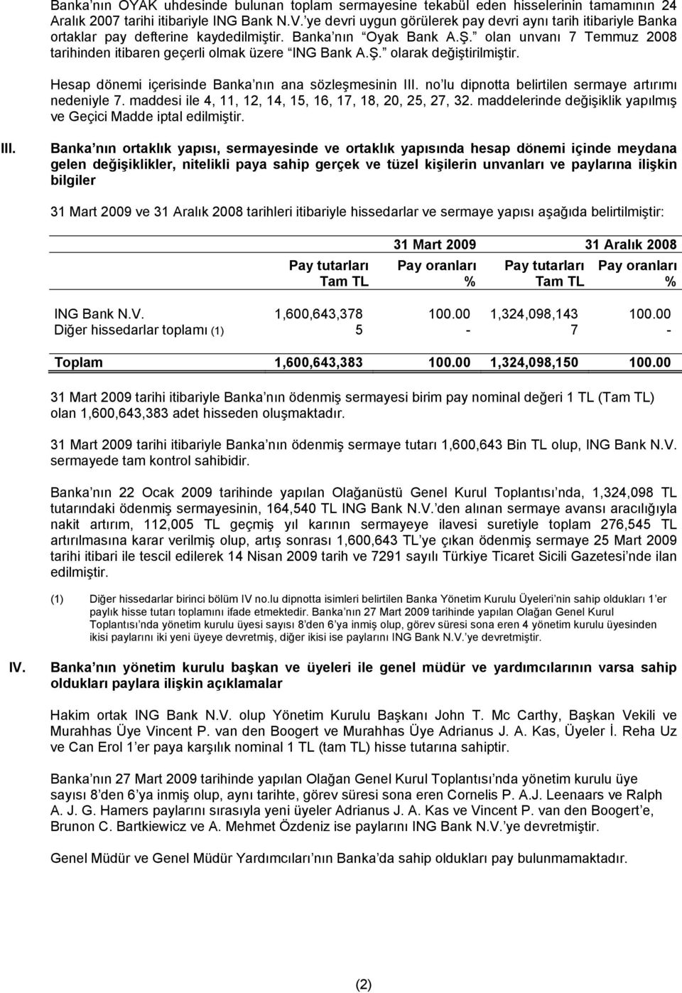 olan unvanı 7 Temmuz 2008 tarihinden itibaren geçerli olmak üzere ING Bank A.Ş. olarak değiştirilmiştir. Hesap i içerisinde Banka nın ana sözleşmesinin III.