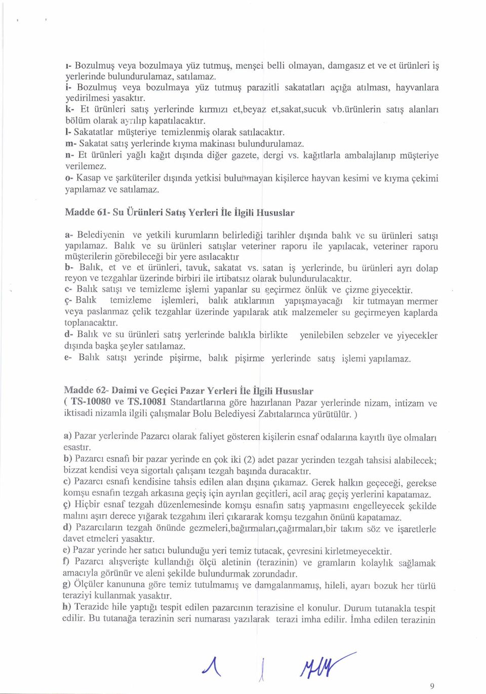 tininlerin satlg alanlan bdliim olarak a.v: rhp kapatrlacaktrr. l- Sakatatlar miigteriye temizlenmig olarak satrlacaktrr. m- Sakatat satlg yerlerinde kr)rma makinasr bulundurulamaz.