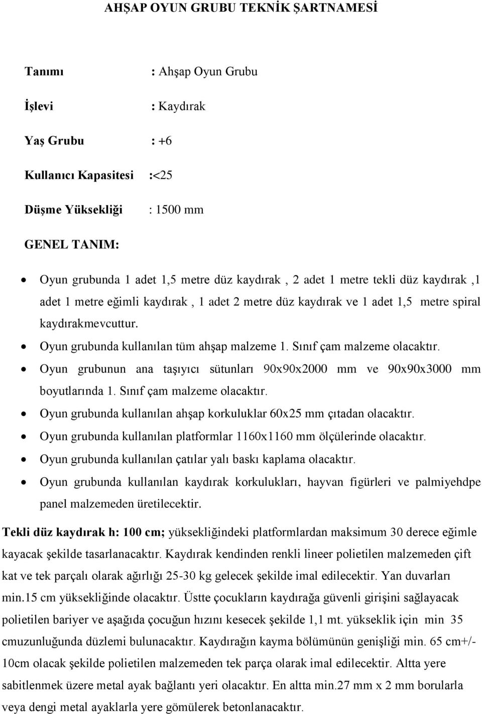 Sınıf çam malzeme olacaktır. Oyun grubunun ana taşıyıcı sütunları 90x90x2000 mm ve 90x90x3000 mm boyutlarında 1. Sınıf çam malzeme olacaktır.