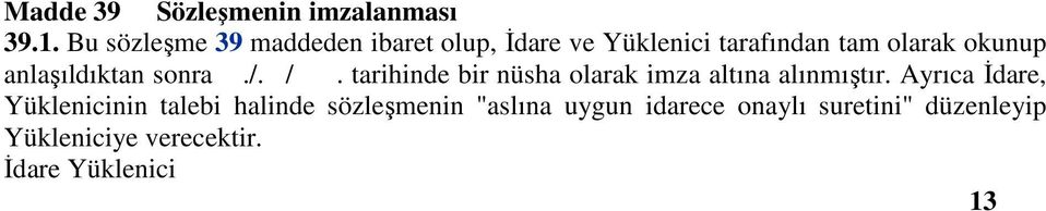 anlaşıldıktan sonra./. /. tarihinde bir nüsha olarak imza altına alınmıştır.