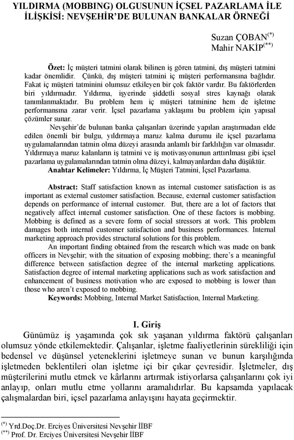 Yıldırma, işyerinde şiddetli sosyal stres kaynağı olarak tanımlanmaktadır. Bu problem hem iç müşteri tatminine hem de işletme performansına zarar verir.