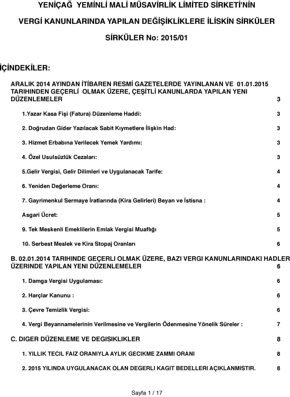 Doğrudan Gider Yazılacak Sabit Kıymetlere İlişkin Had:" 3 3. Hizmet Erbabına Verilecek Yemek Yardımı:" 3 4. Özel Usulsüzlük Cezaları:" 3 5.Gelir Vergisi, Gelir Dilimleri ve Uygulanacak Tarife:" 4 6.