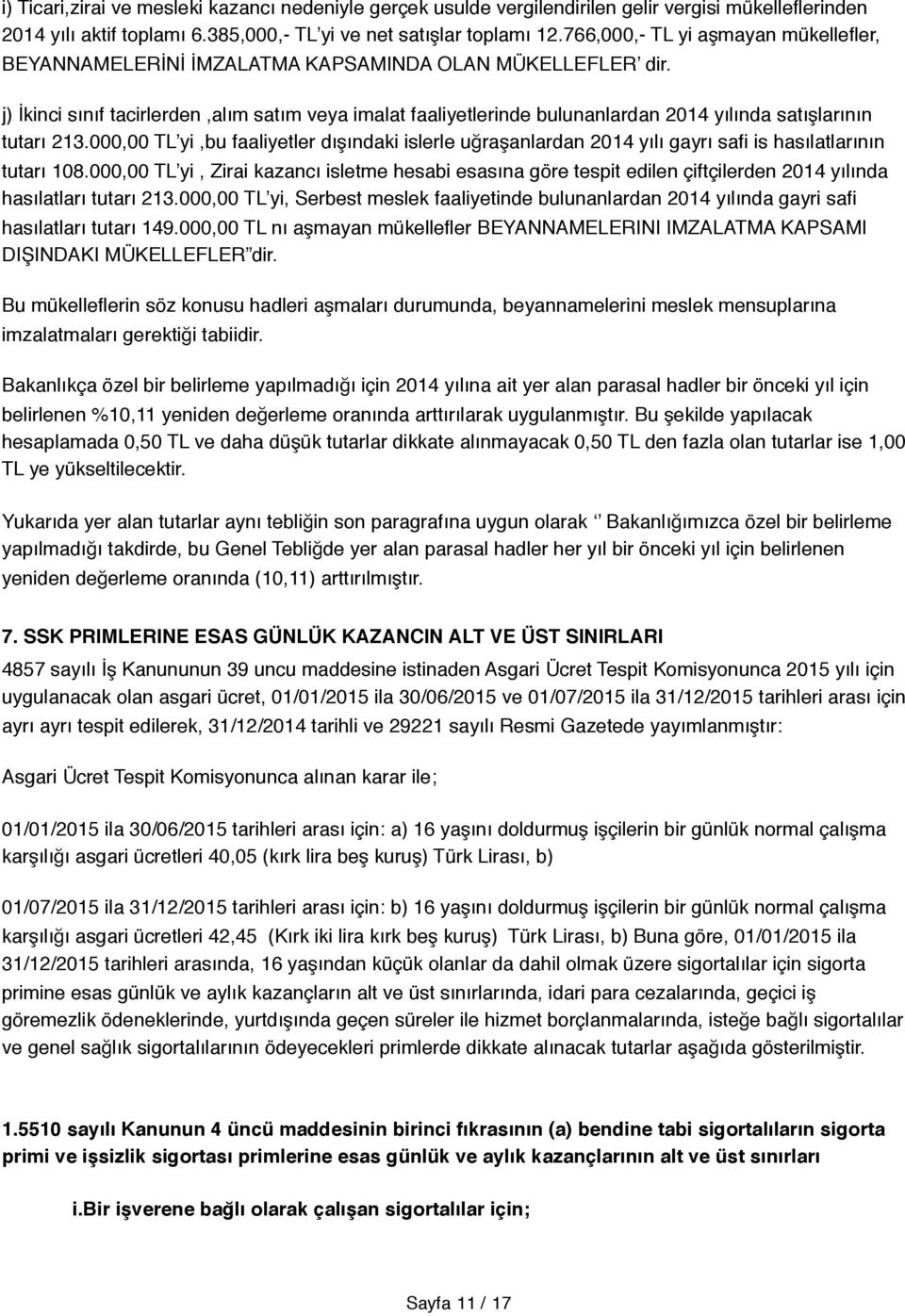 j) İkinci sınıf tacirlerden,alım satım veya imalat faaliyetlerinde bulunanlardan 2014 yılında satışlarının tutarı 213.