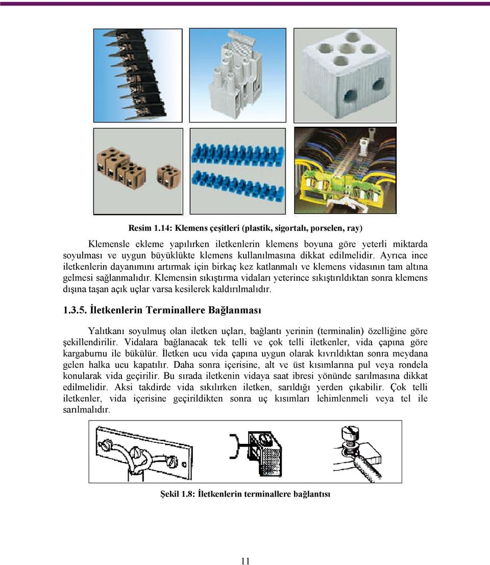 edilmelidir. Ayrıca ince iletkenlerin dayanımını artırmak için birkaç kez katlanmalı ve klemens vidasının tam altına gelmesi sağlanmalıdır.