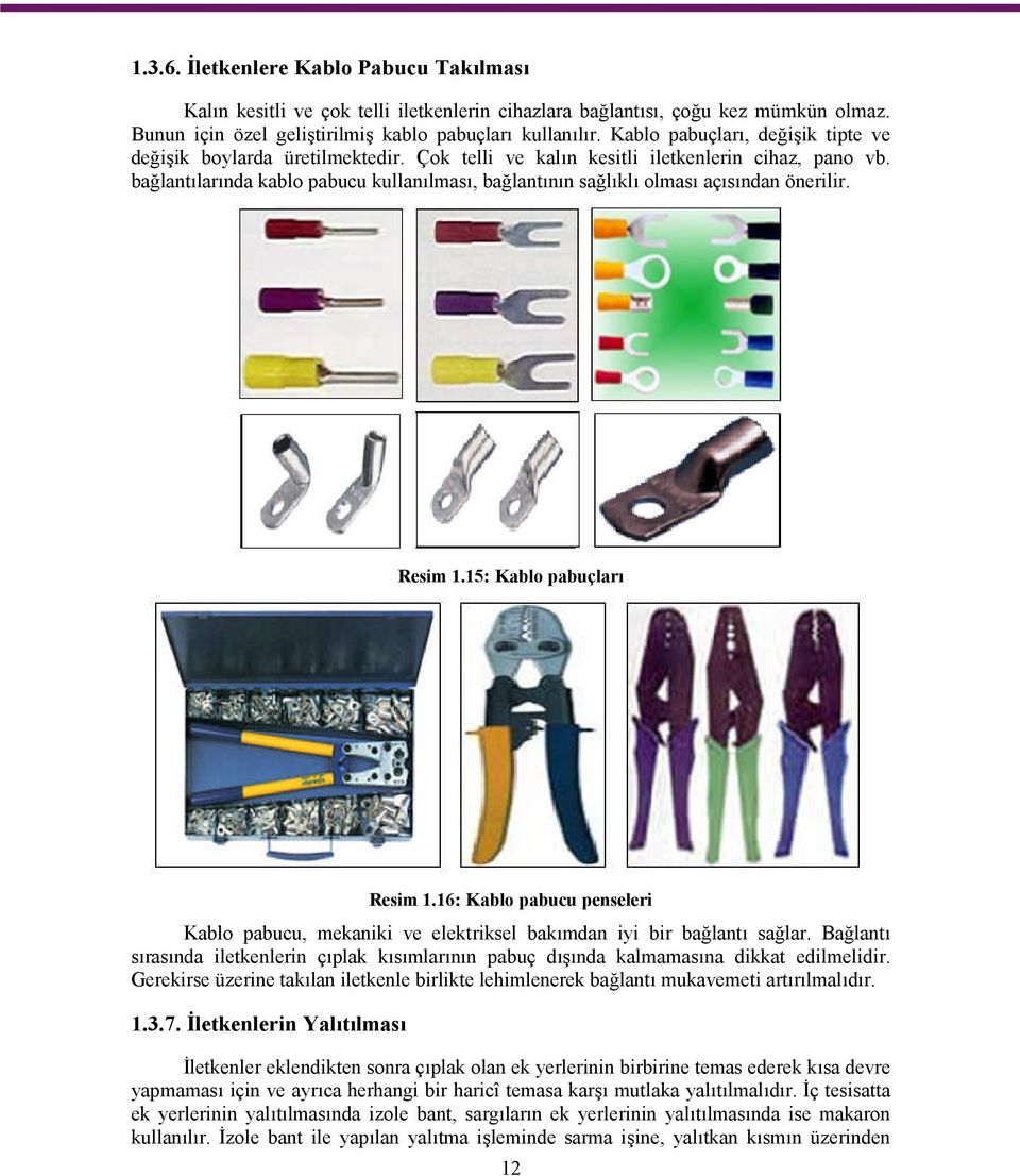 bağlantılarında kablo pabucu kullanılması, bağlantının sağlıklı olması açısından önerilir. Resim 1.15: Kablo pabuçları Resim 1.