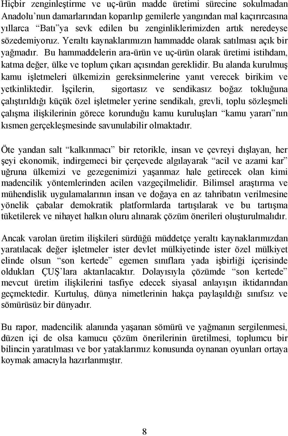 Bu hammaddelerin ara-ürün ve uç-ürün olarak üretimi istihdam, katma değer, ülke ve toplum çıkarı açısından gereklidir.