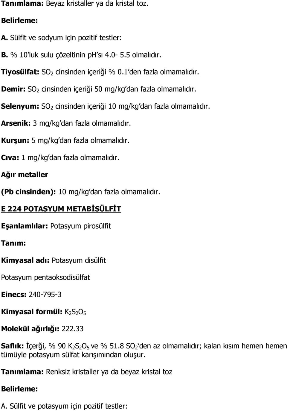 Ağır metaller (Pb cinsinden): 10 mg/kg dan fazla olmamalıdır.