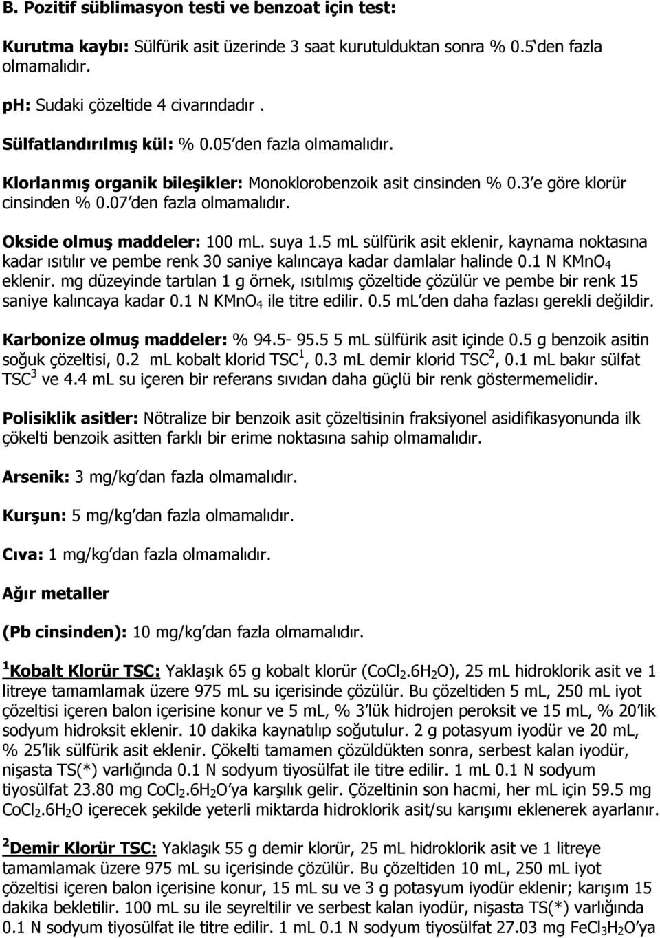 Okside olmuş maddeler: 100 ml. suya 1.5 ml sülfürik asit eklenir, kaynama noktasına kadar ısıtılır ve pembe renk 30 saniye kalıncaya kadar damlalar halinde 0.1 N KMnO 4 eklenir.