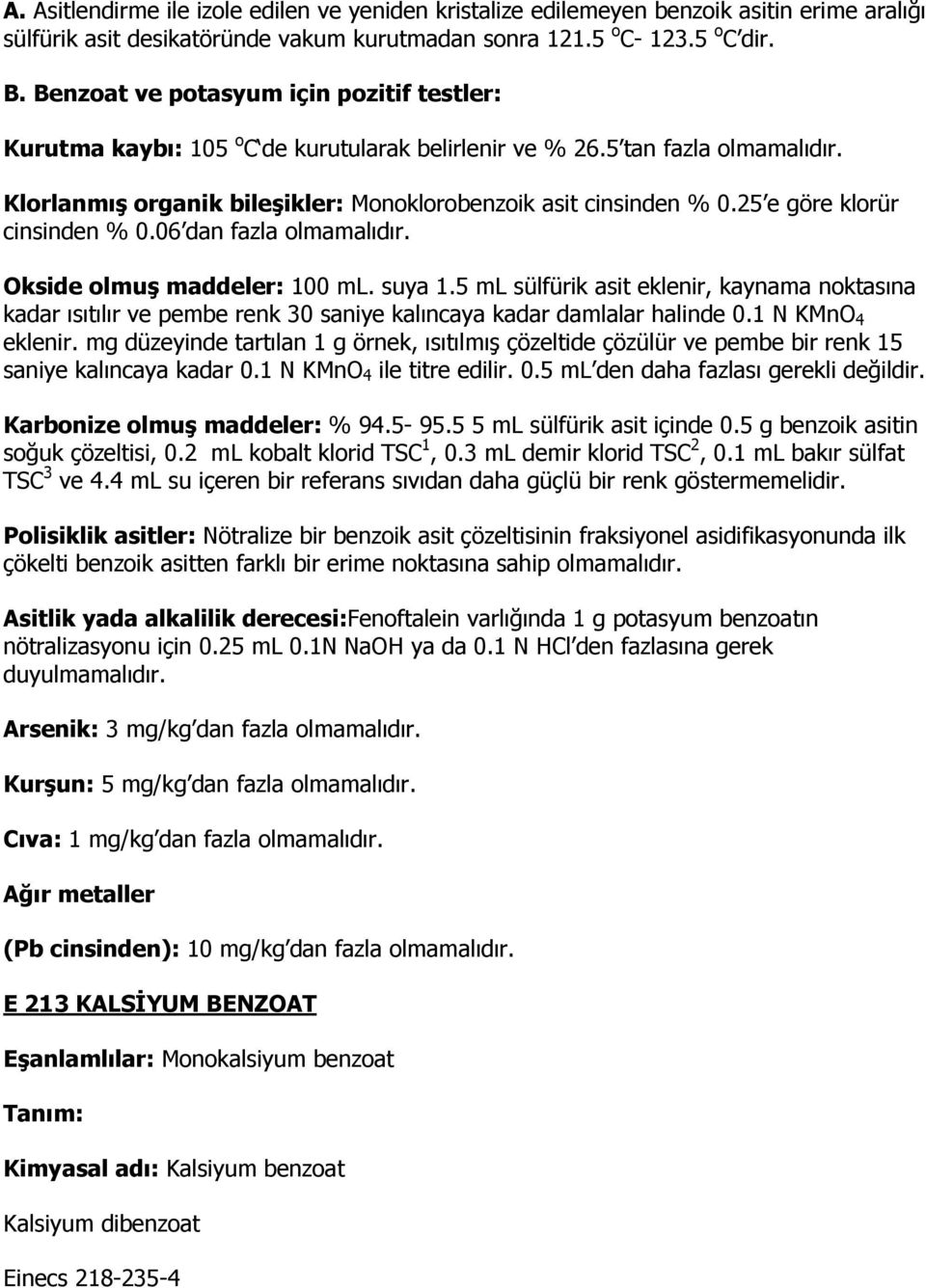 25 e göre klorür cinsinden % 0.06 dan fazla olmamalıdır. Okside olmuş maddeler: 100 ml. suya 1.