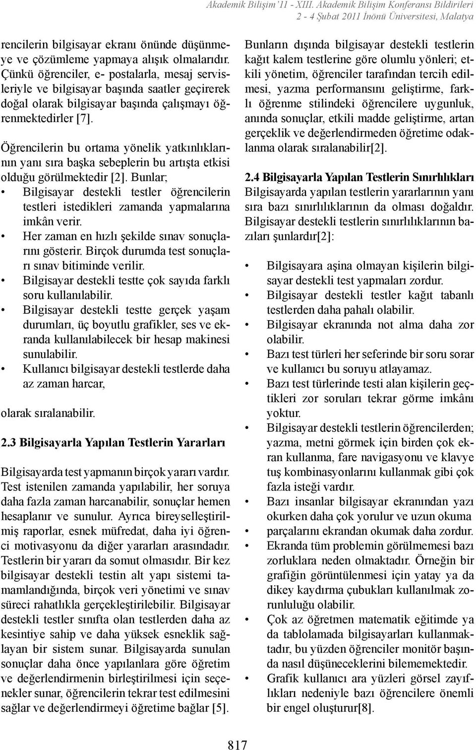 Öğrencilerin bu ortama yönelik yatkınlıklarının yanı sıra başka sebeplerin bu artışta etkisi olduğu görülmektedir [2].