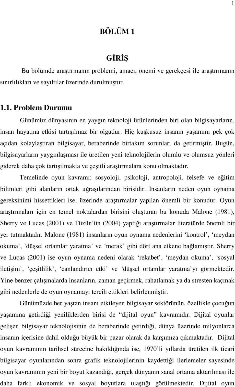 Bugün, bilgisayarların yaygınlaması ile üretilen yeni teknolojilerin olumlu ve olumsuz yönleri giderek daha çok tartıılmakta ve çeitli aratırmalara konu olmaktadır.