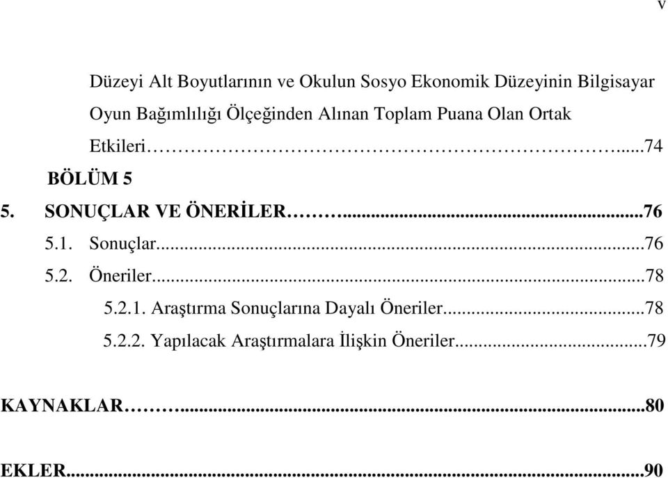 SONUÇLAR VE ÖNERLER...76 5.1. Sonuçlar...76 5.2. Öneriler...78 5.2.1. Aratırma Sonuçlarına Dayalı Öneriler.