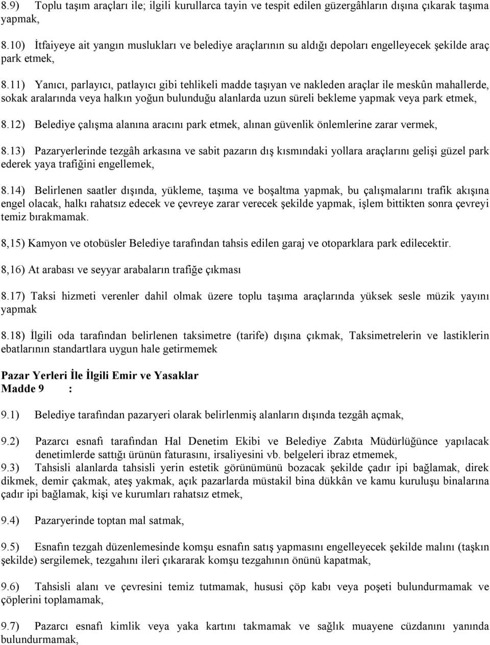 11) Yanıcı, parlayıcı, patlayıcı gibi tehlikeli madde taşıyan ve nakleden araçlar ile meskûn mahallerde, sokak aralarında veya halkın yoğun bulunduğu alanlarda uzun süreli bekleme yapmak veya park