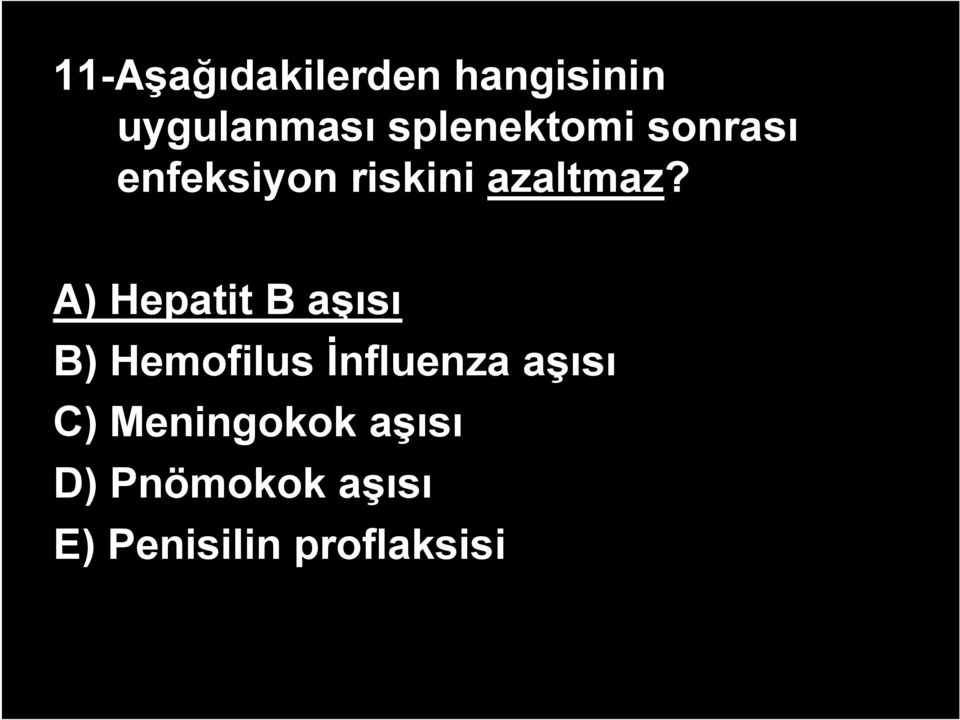 A) Hepatit B aşısı B) Hemofilus İnfluenza aşısı C)