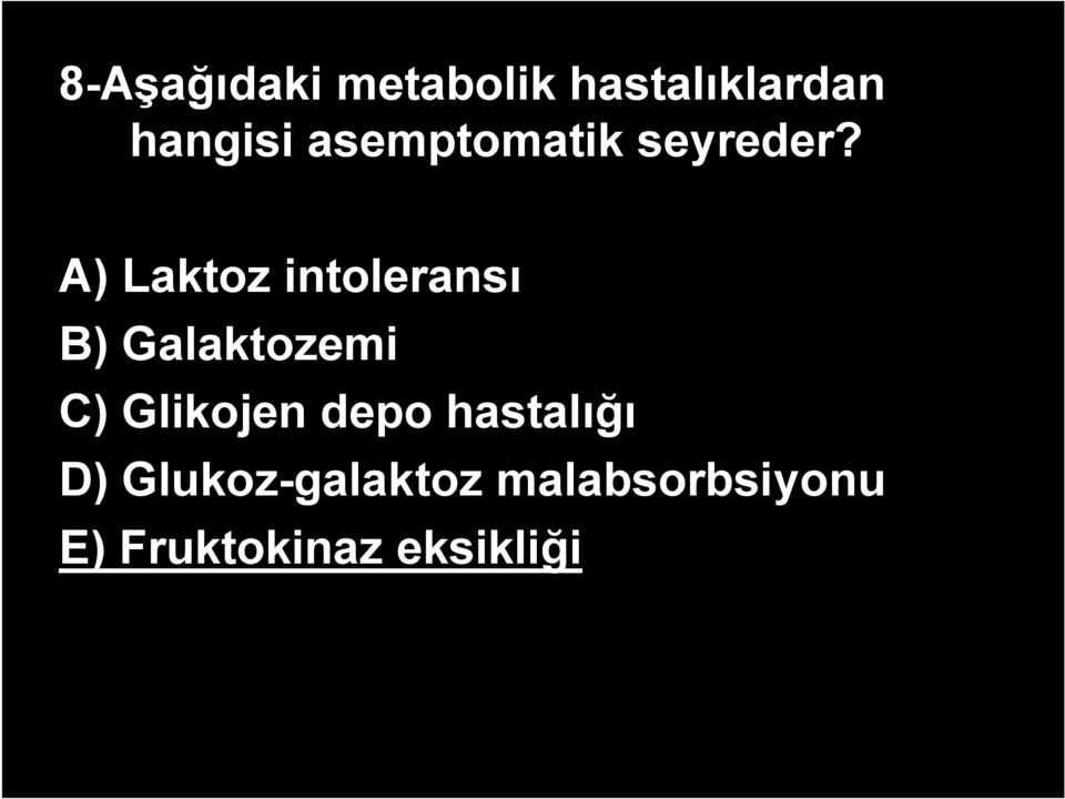 A) Laktoz intoleransı B) Galaktozemi C)