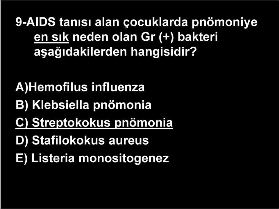 A)Hemofilus influenza B) Klebsiella pnömonia C)