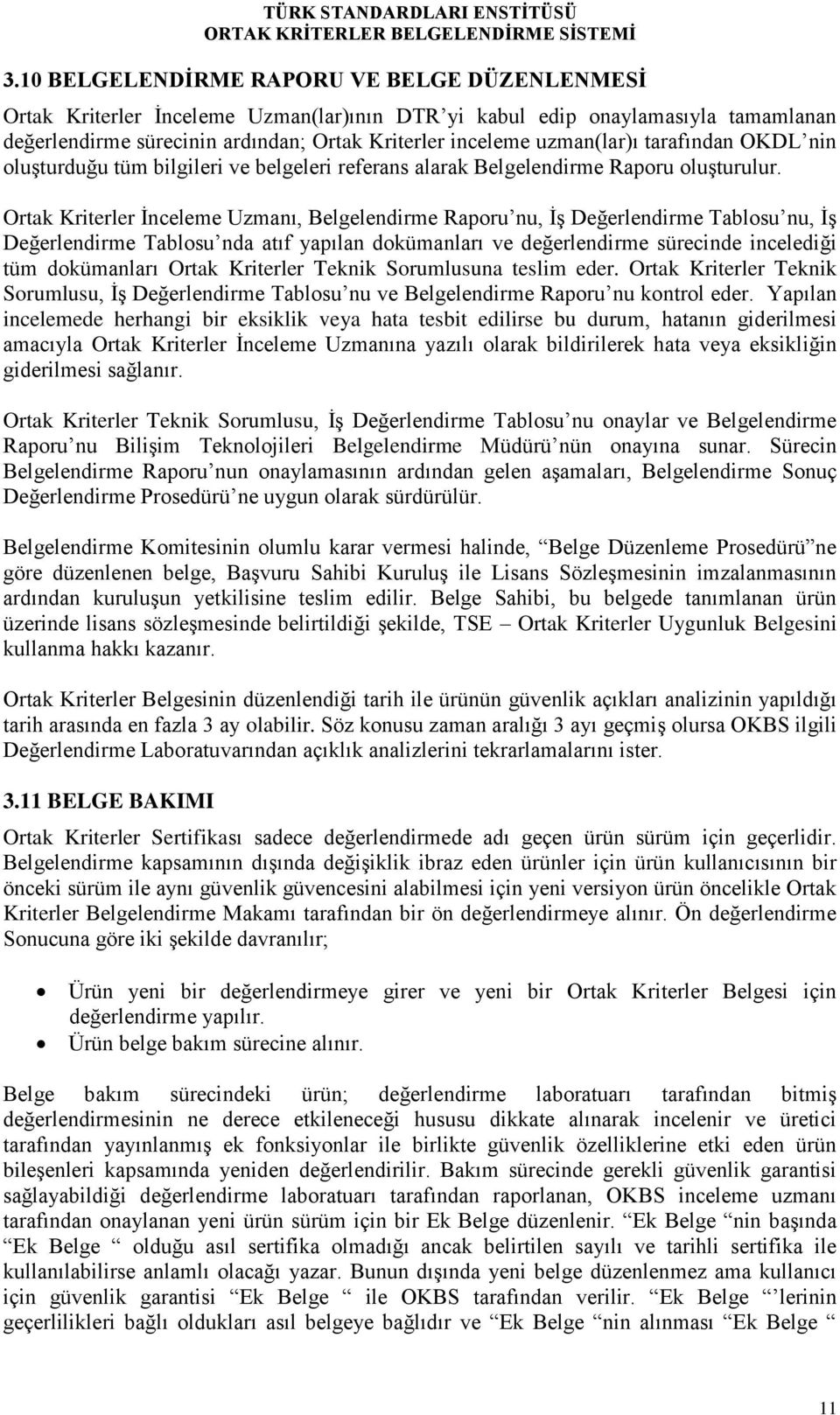 Ortak Kriterler İnceleme Uzmanı, Belgelendirme Raporu nu, İş Değerlendirme Tablosu nu, İş Değerlendirme Tablosu nda atıf yapılan dokümanları ve değerlendirme sürecinde incelediği tüm dokümanları